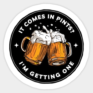 It Comes In Pints - Im Getting One - Black - Fantasy Funny Beer Sticker